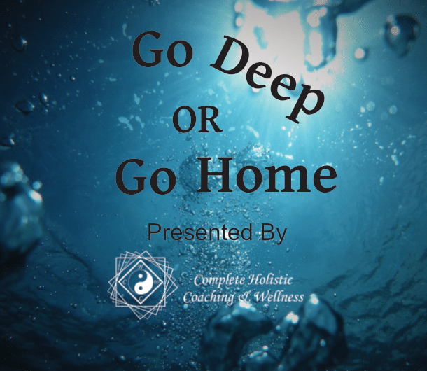 Go Deep or Go Home Podcast on Spotify Presented by Complete Holistic Coaching and Wellness